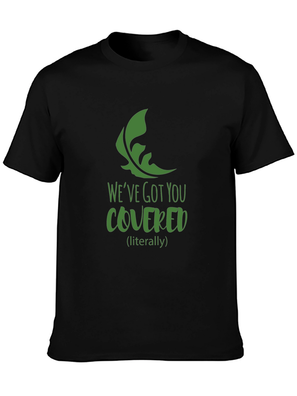 Weve Got You Covered T-Shirt