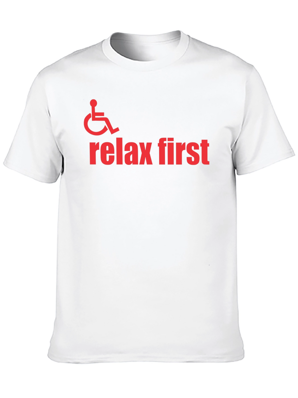 Relax First Wheelchair Graphic T-Shirt