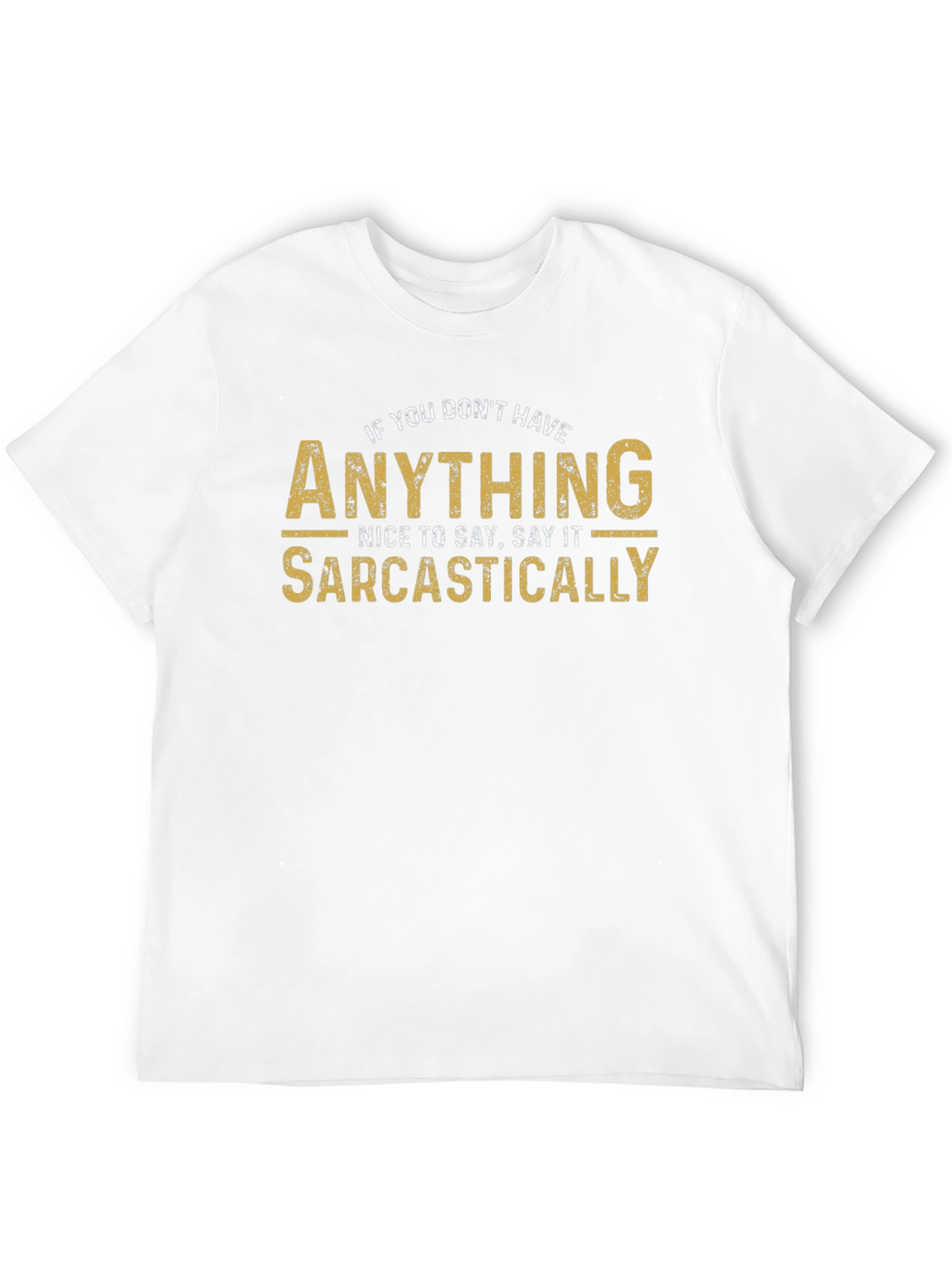 Sarcastic Humor T-Shirt - Funny Graphic Tee
