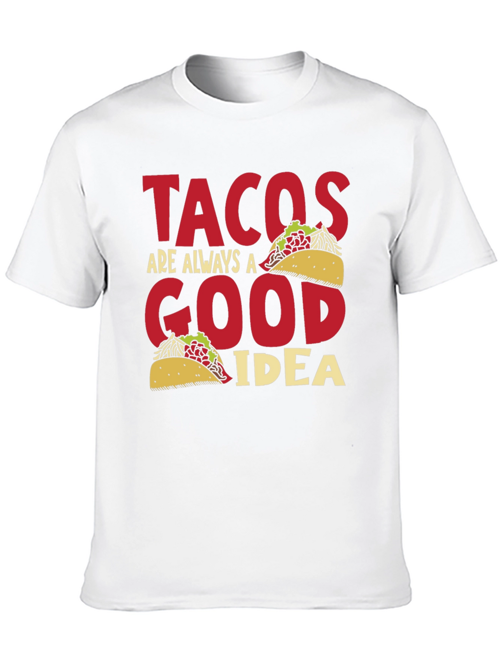 Tacos Are Always A Good Idea Graphic Tee