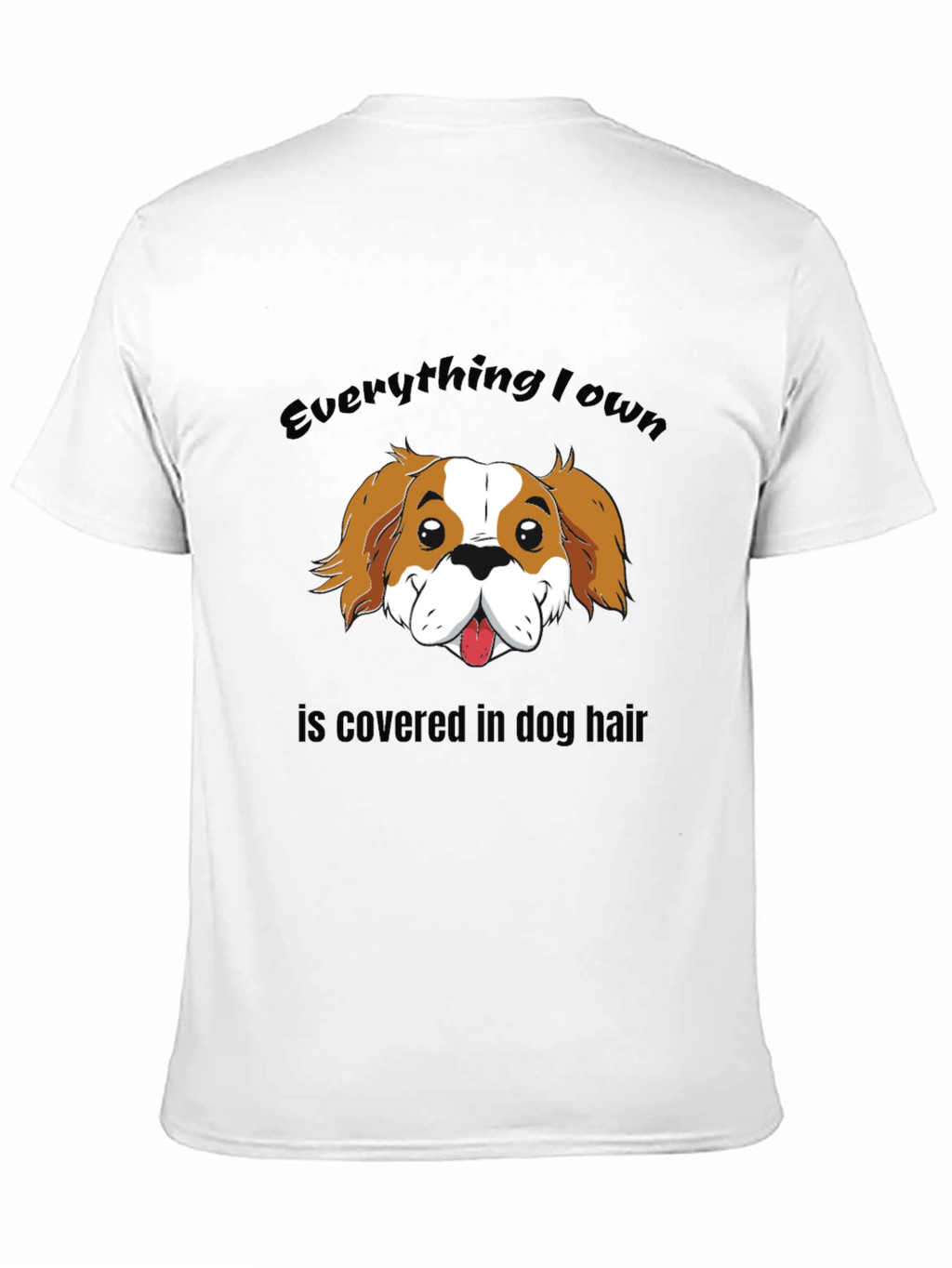 Everything I Own Dog Hair T-Shirt
