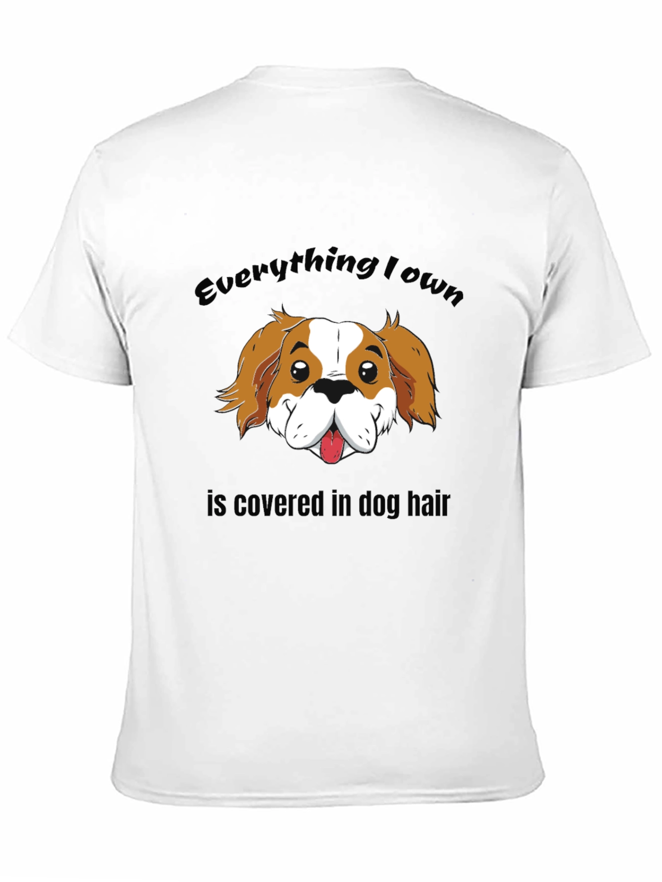 Everything I Own Dog Hair T-Shirt