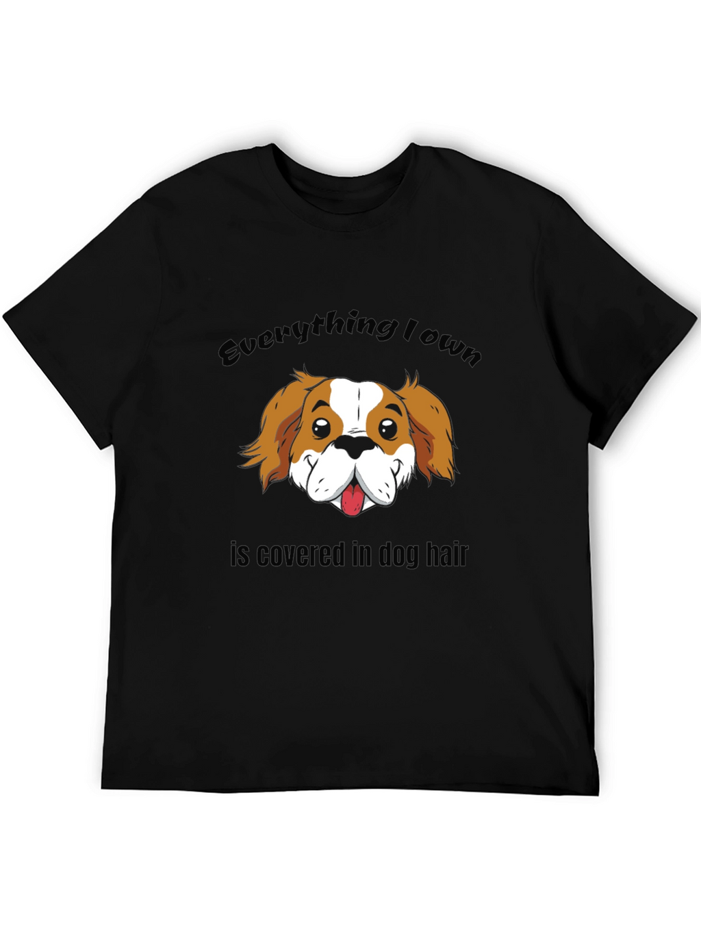 Everything I Own Dog Hair T-Shirt