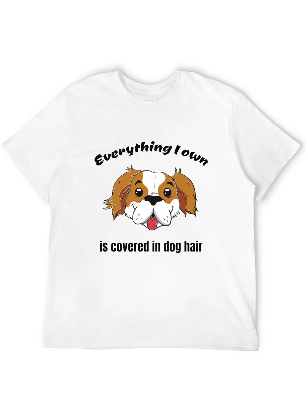 Everything I Own Dog Hair T-Shirt