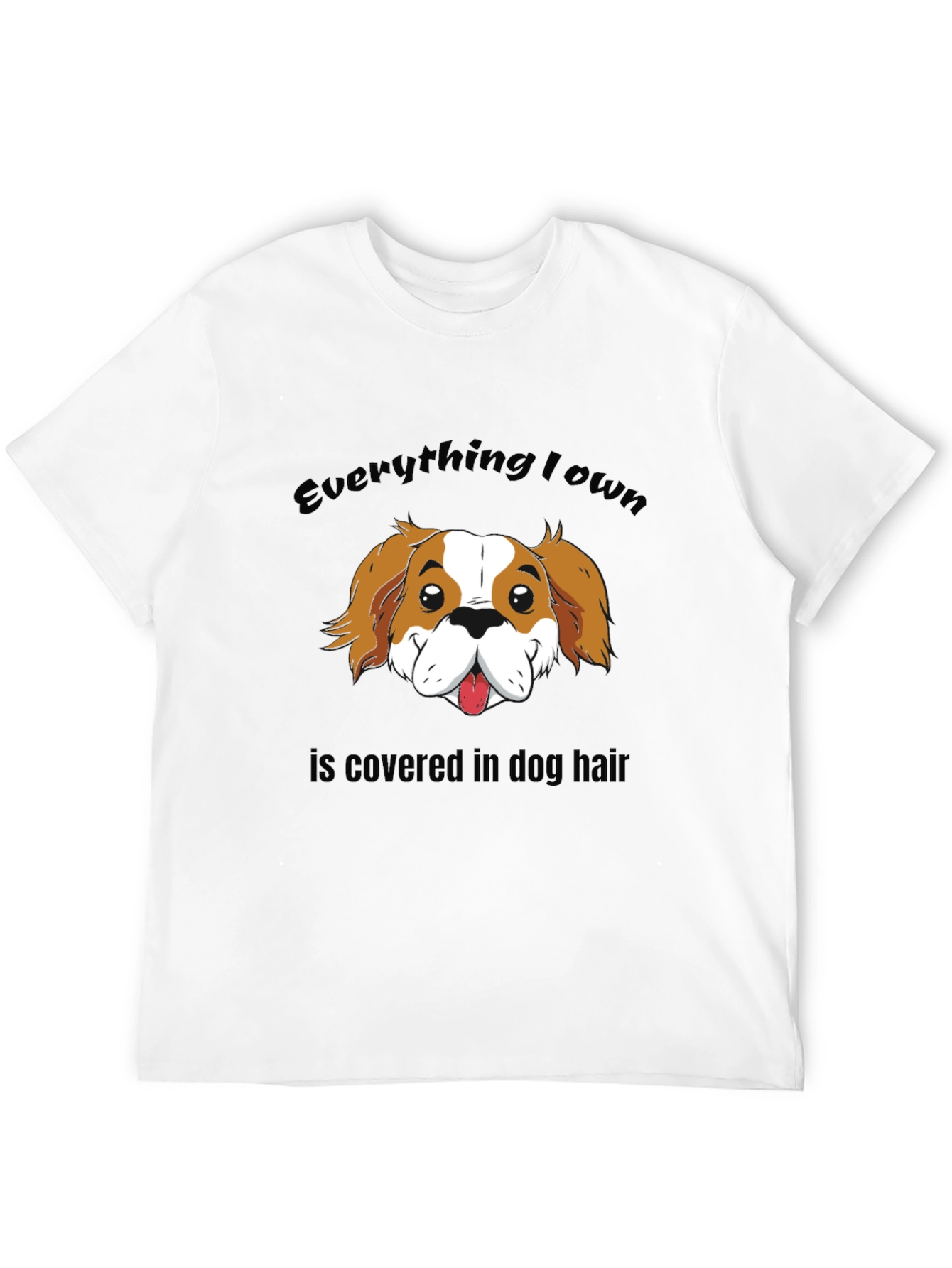 Everything I Own Dog Hair T-Shirt
