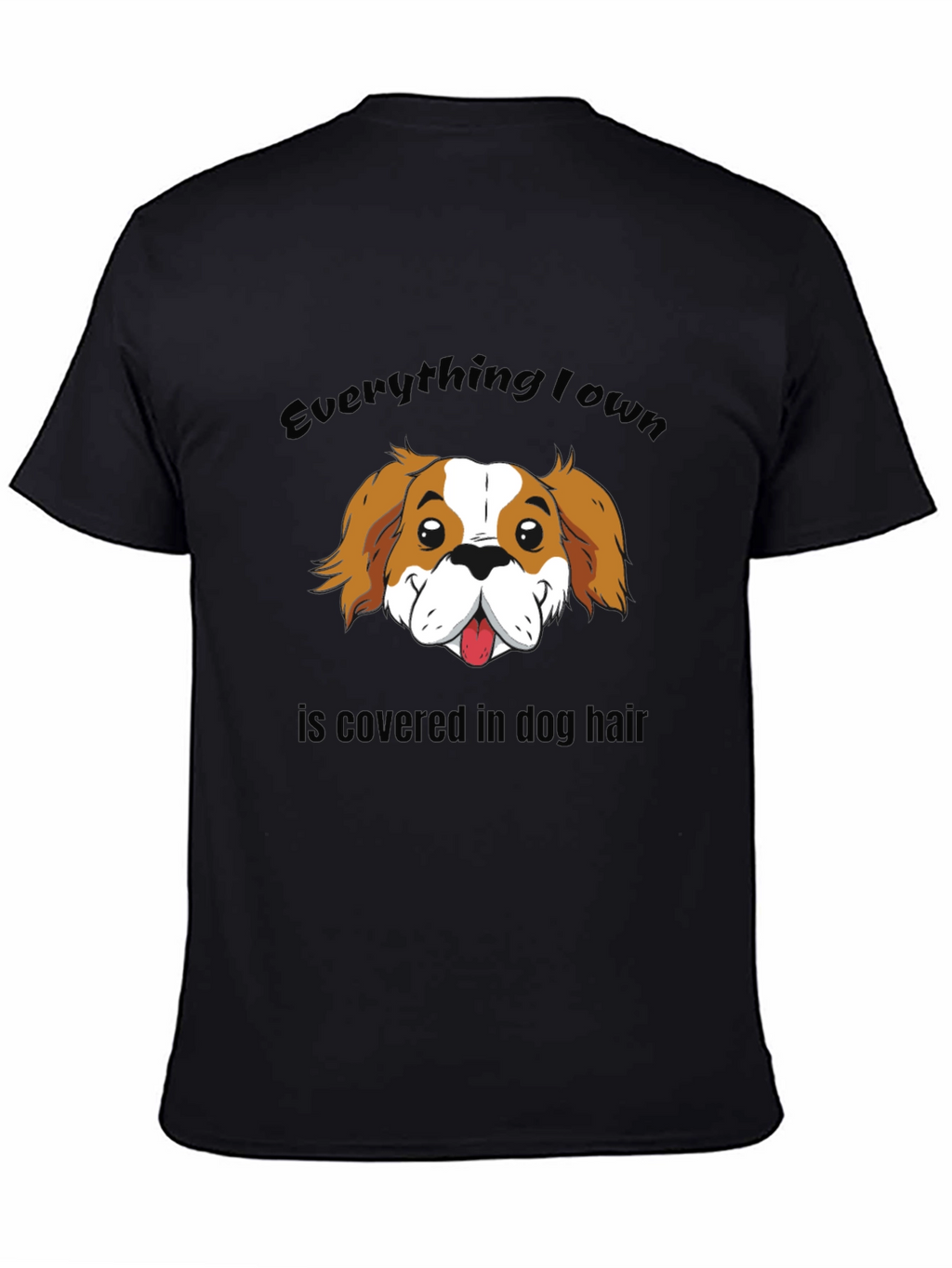 Everything I Own Dog Hair T-Shirt