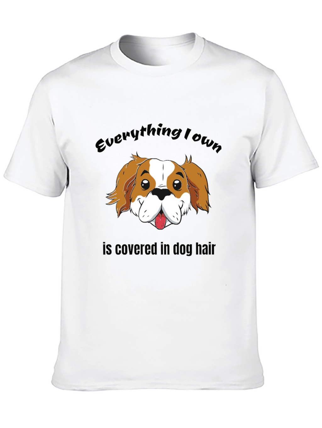 Everything I Own Dog Hair T-Shirt