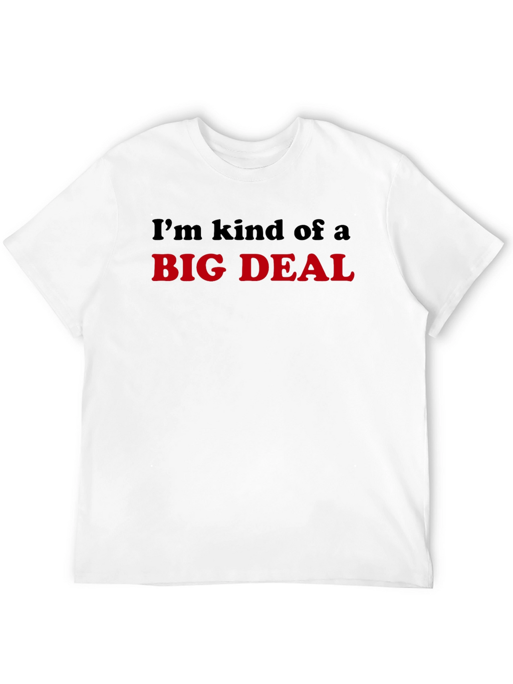 Im Kind Of A Big Deal T-Shirt