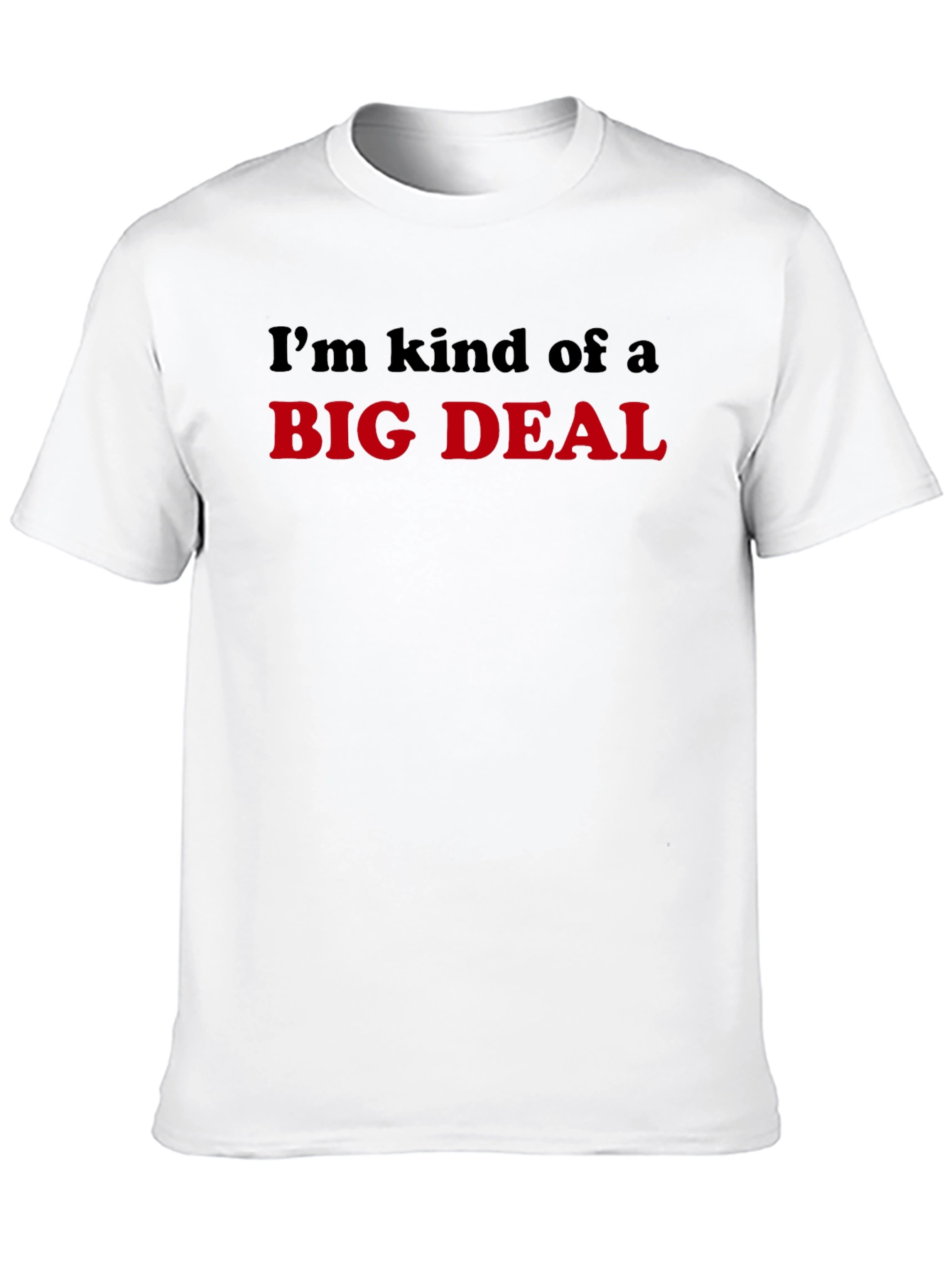 Im Kind Of A Big Deal T-Shirt