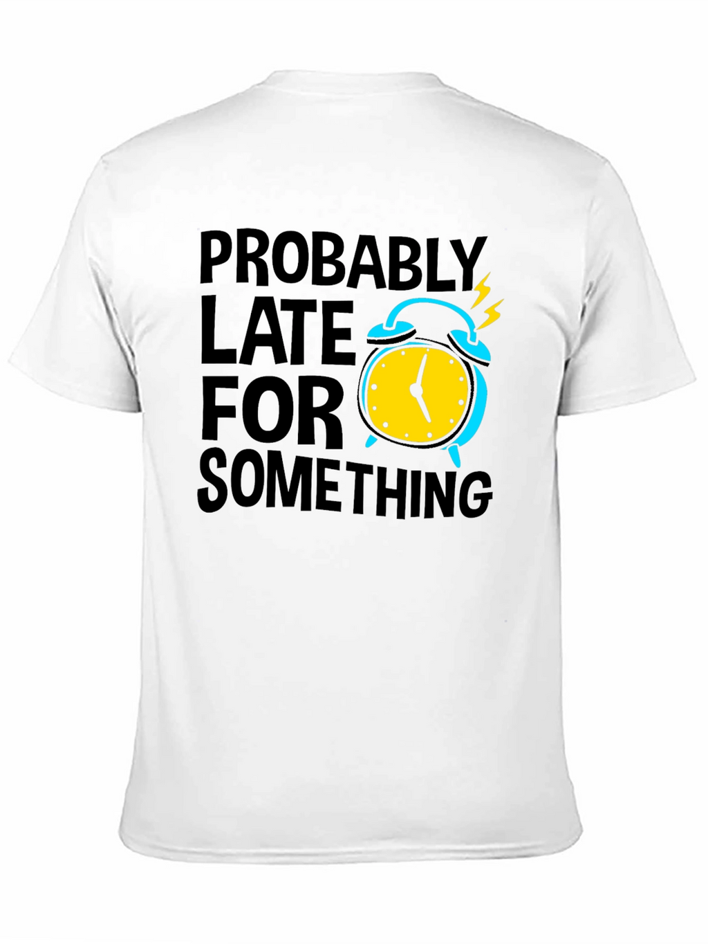 Funny Probably Late Graphic T-Shirt