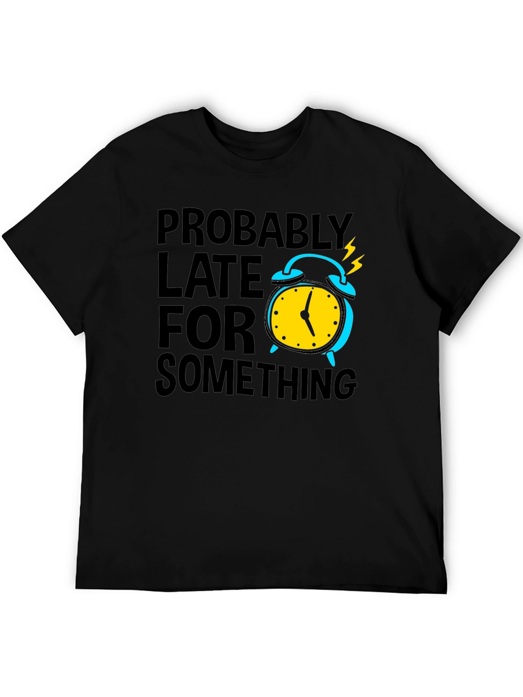 Funny Probably Late Graphic T-Shirt