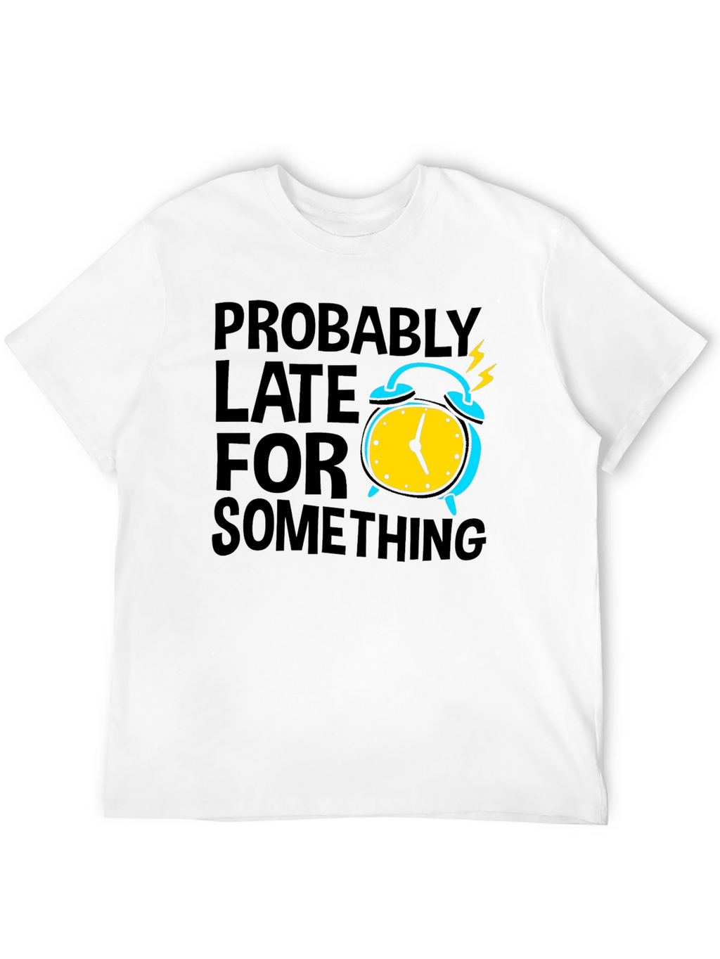 Funny Probably Late Graphic T-Shirt