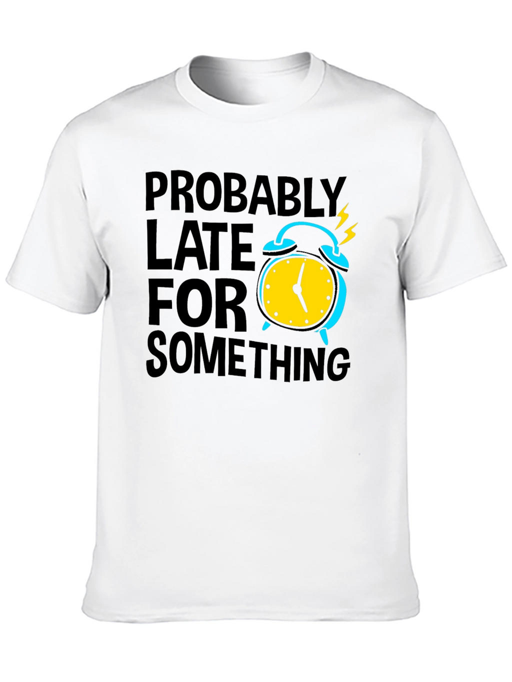 Funny Probably Late Graphic T-Shirt
