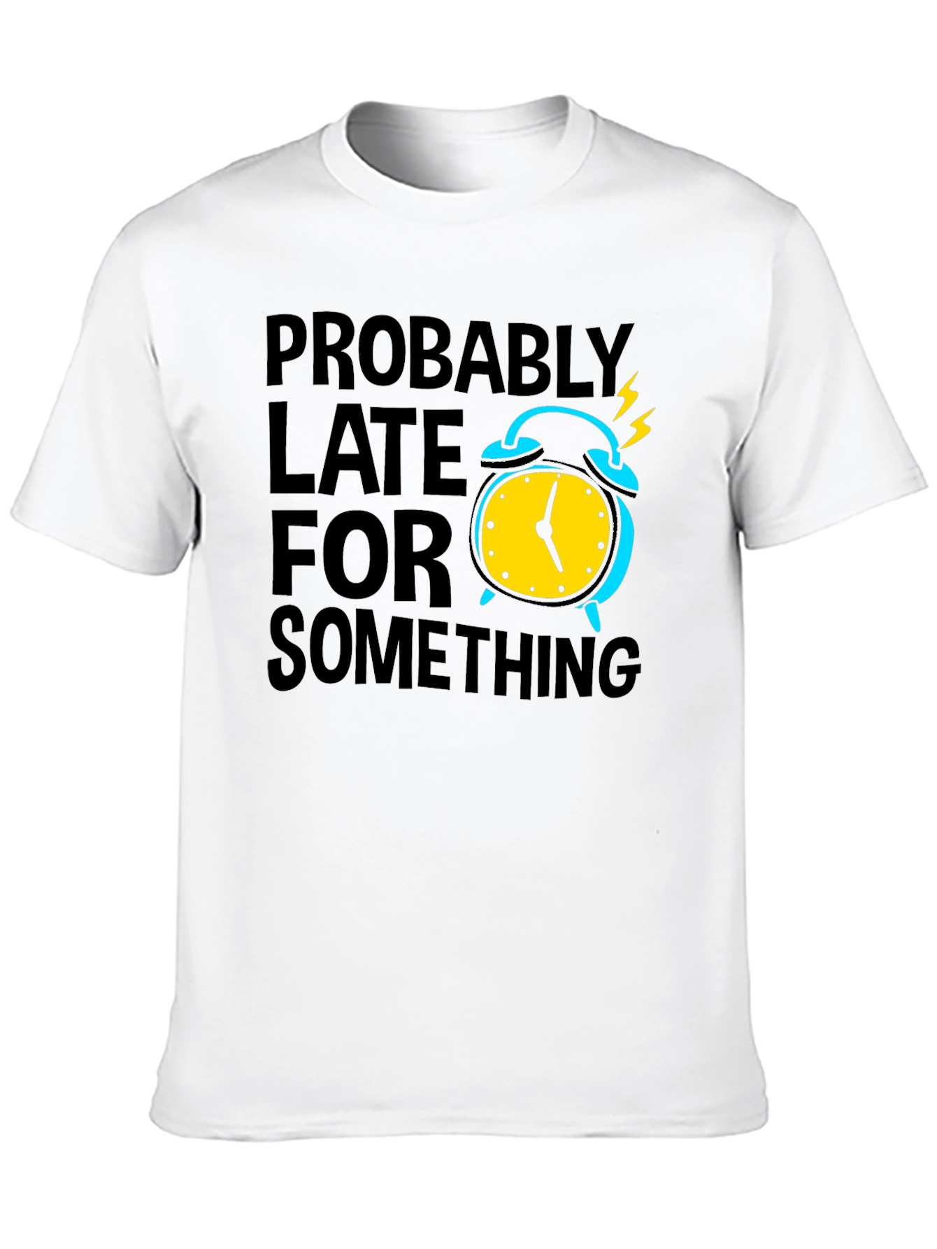Funny Probably Late Graphic T-Shirt