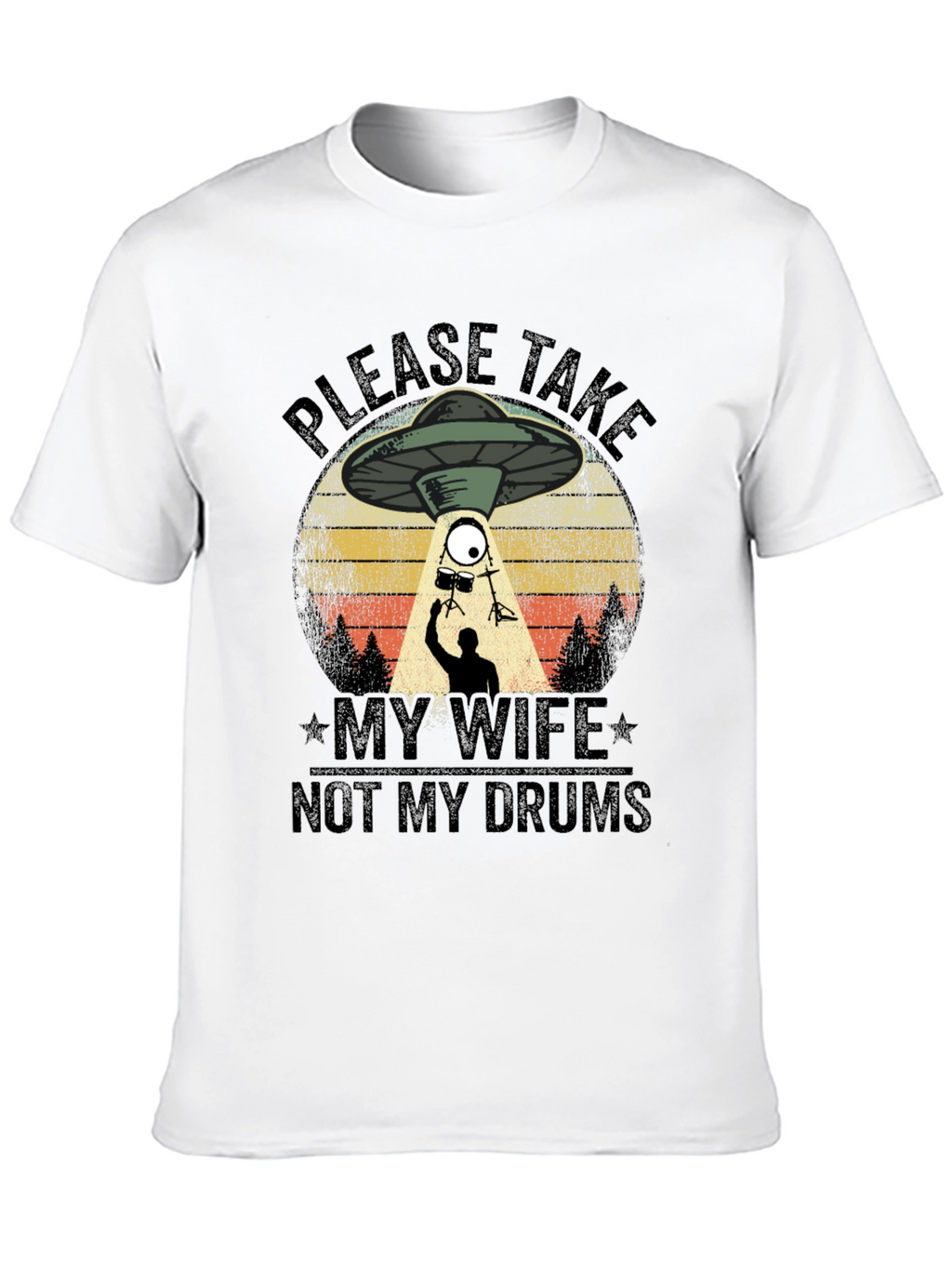 Please Take My Wife Not My Drums T-Shirt