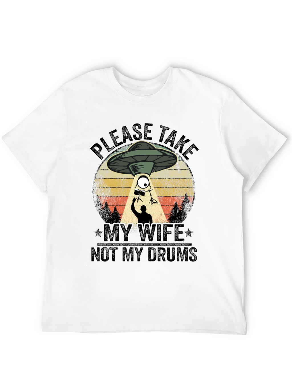 Please Take My Wife Not My Drums T-Shirt