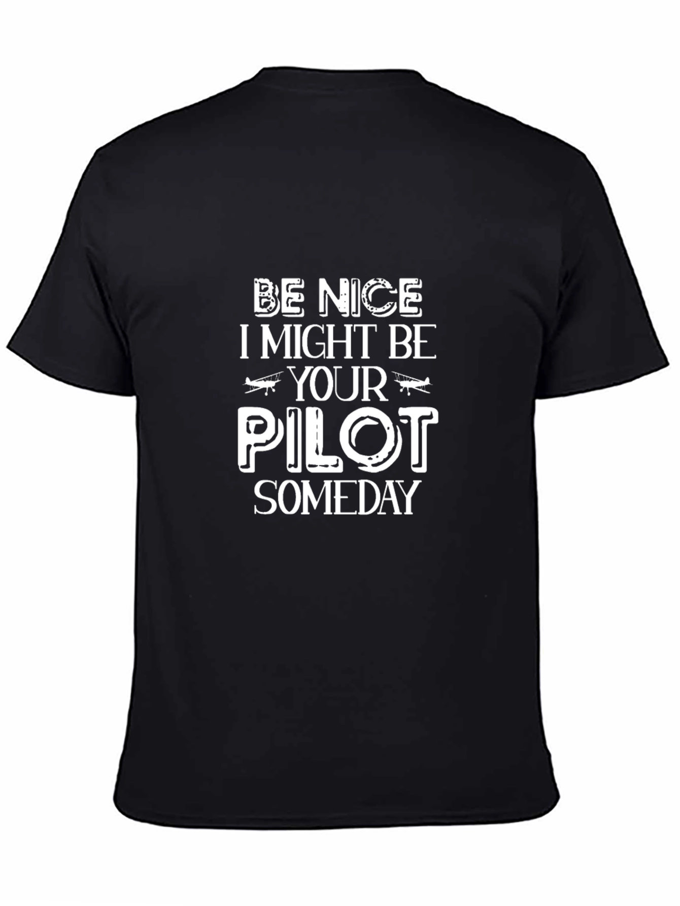 Be Nice I Might Be Your Pilot Someday Black T-Shirt