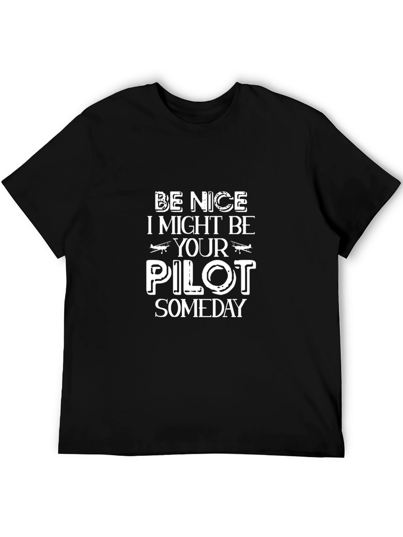 Be Nice I Might Be Your Pilot Someday Black T-Shirt