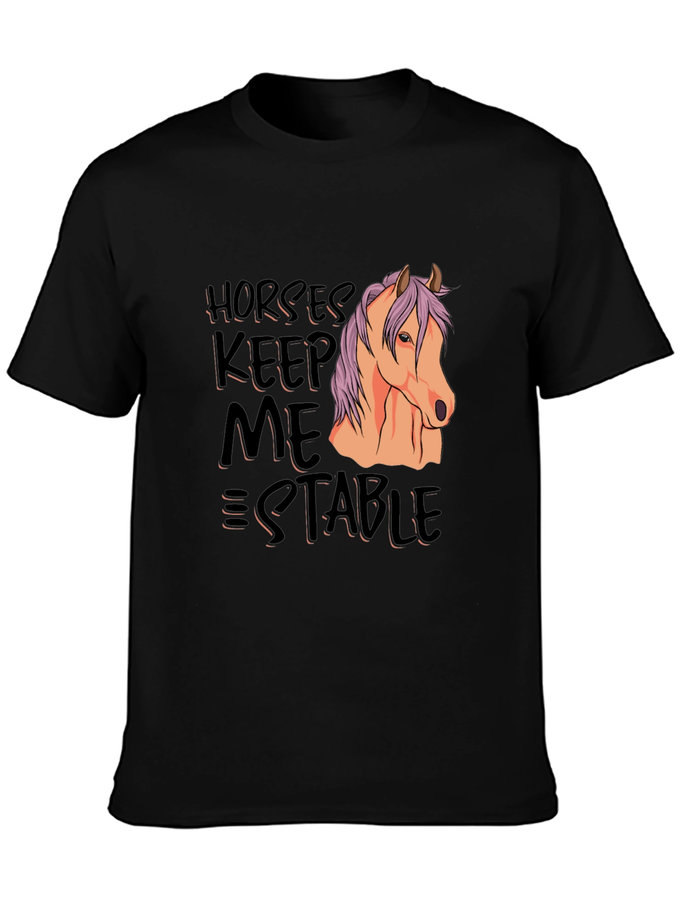Horses Keep Me Stable T-Shirt