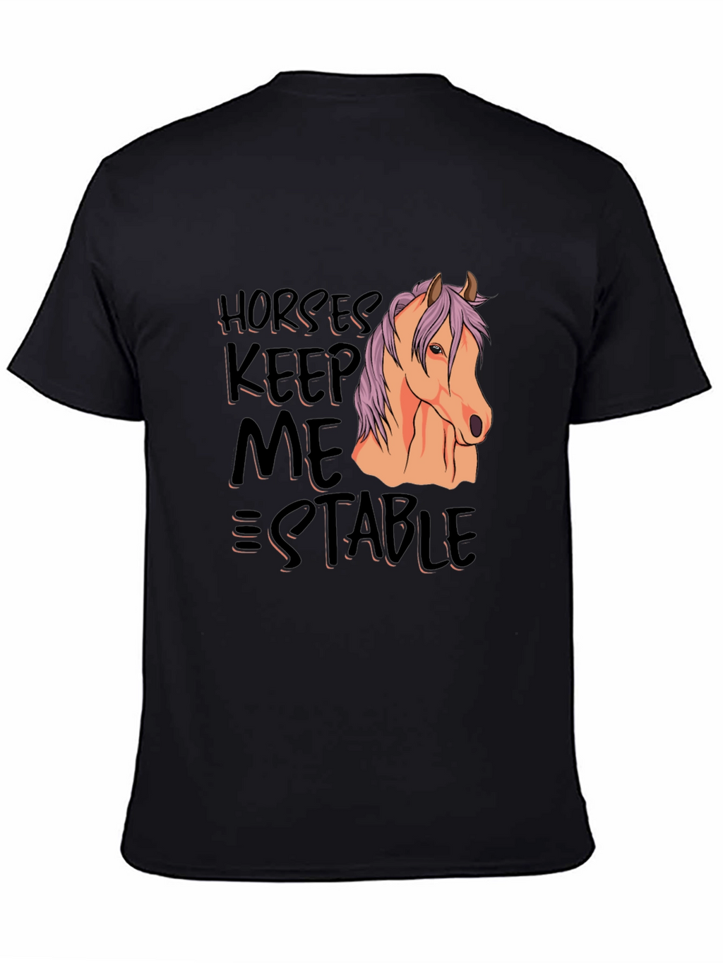 Horses Keep Me Stable T-Shirt