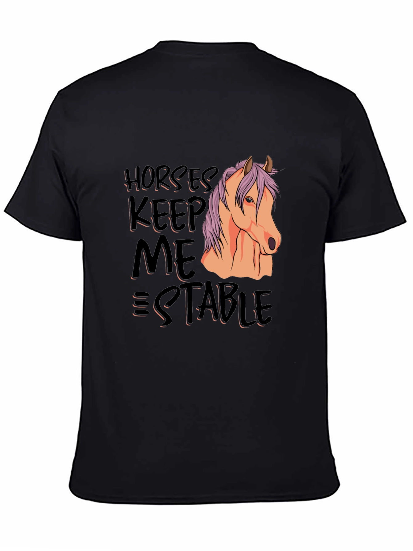 Horses Keep Me Stable T-Shirt