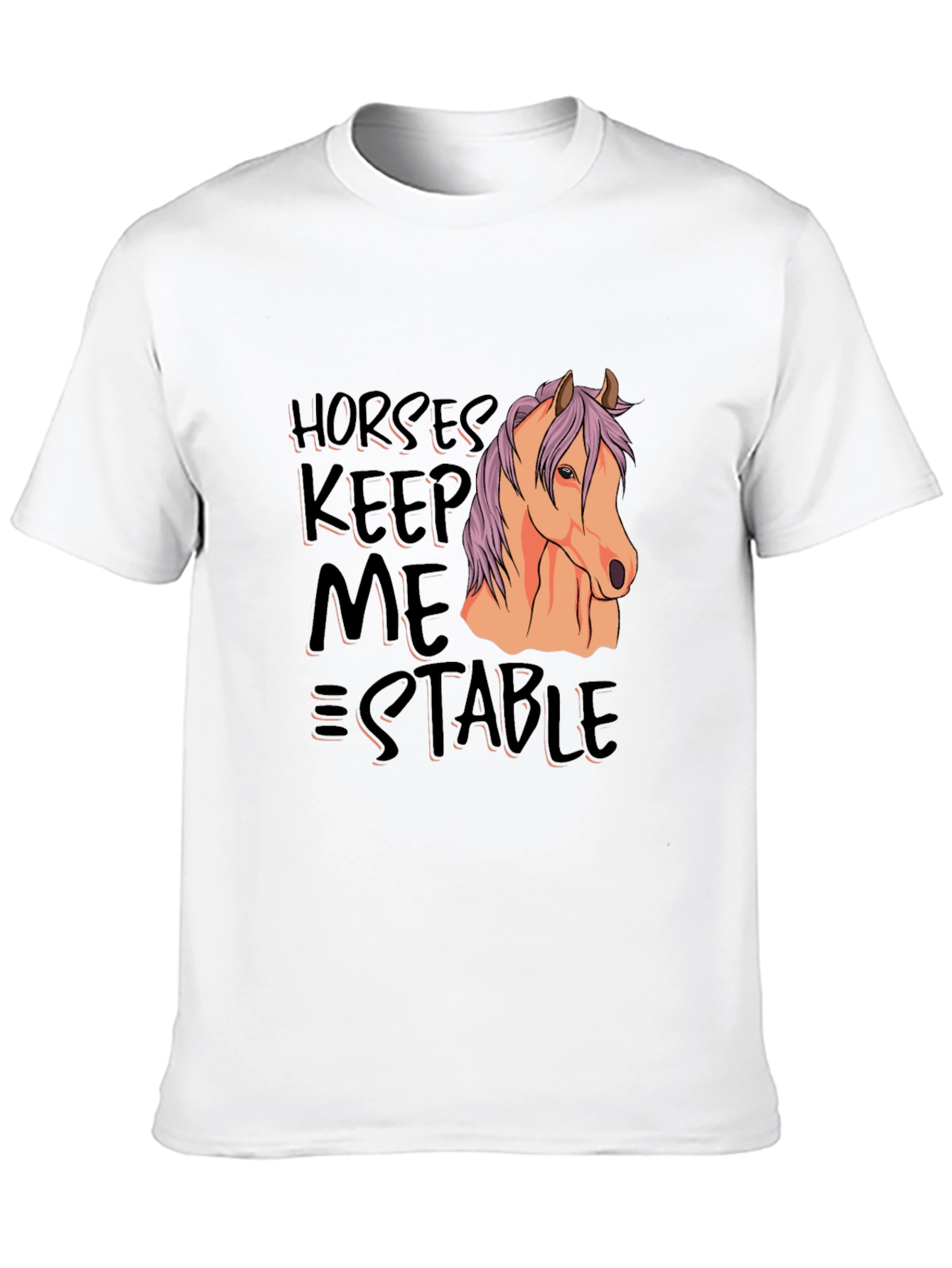 Horses Keep Me Stable T-Shirt