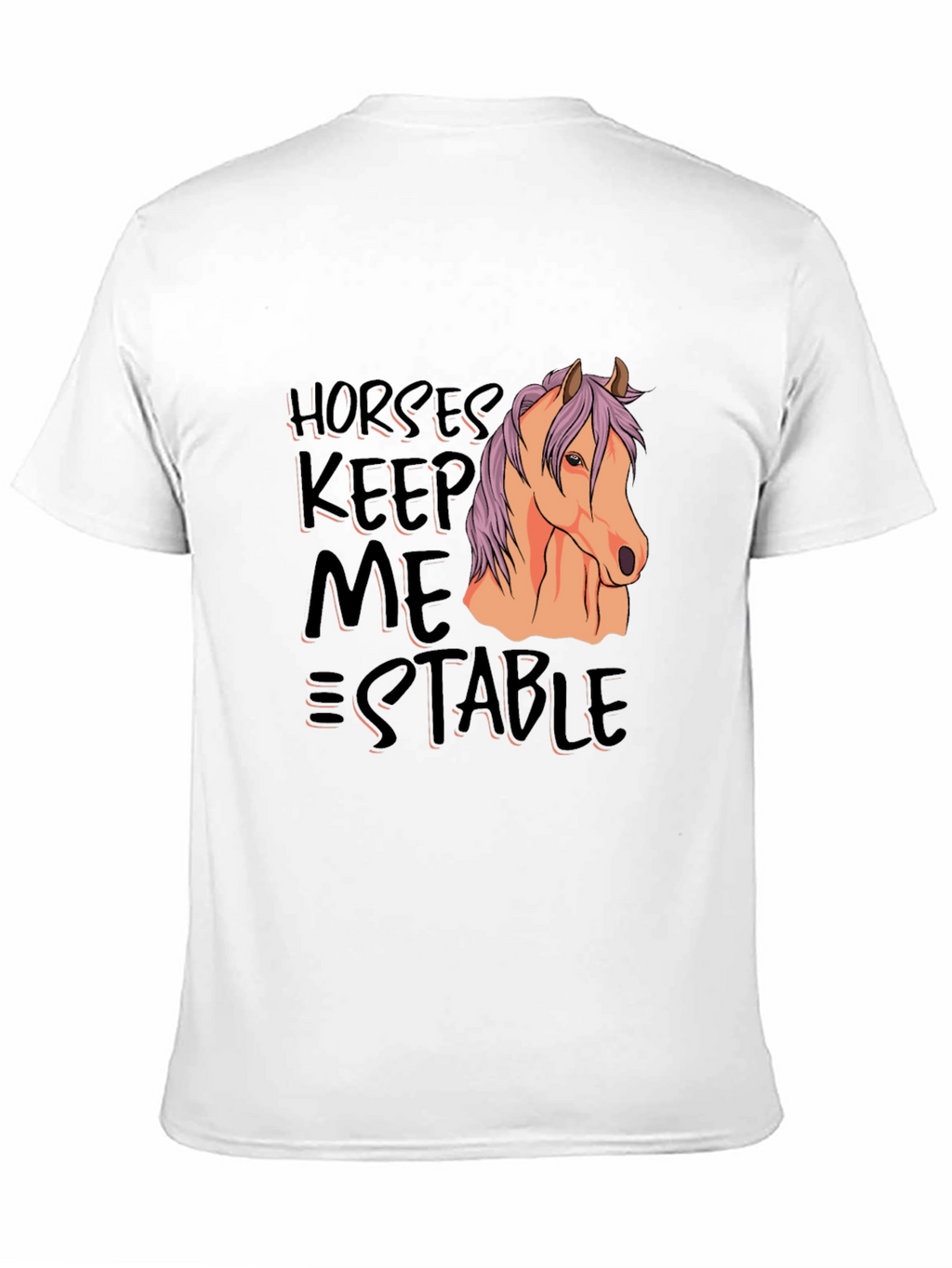 Horses Keep Me Stable T-Shirt