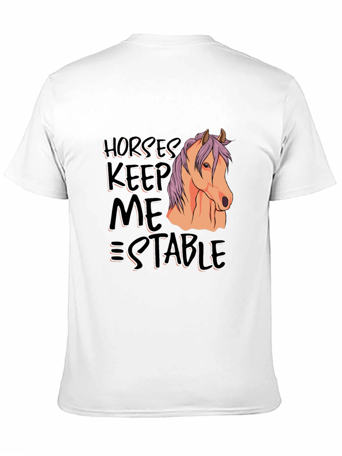 Horses Keep Me Stable T-Shirt