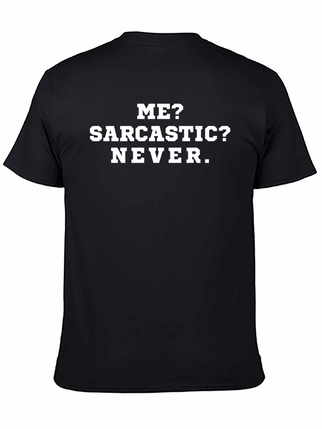 Funny Sarcastic T-Shirt - Me? Sarcastic? Never.