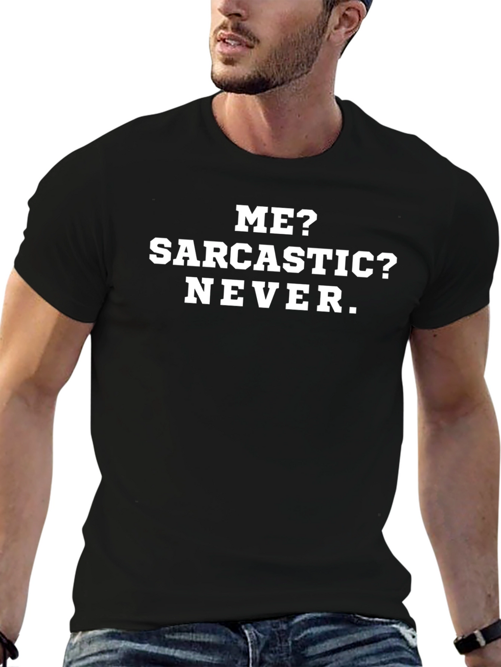 Funny Sarcastic T-Shirt - Me? Sarcastic? Never.