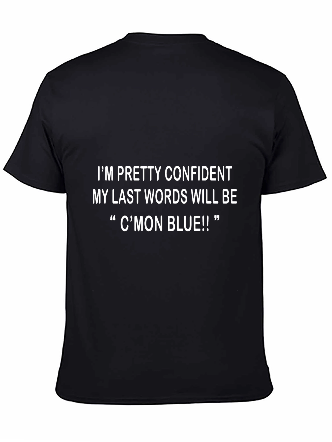 Funny Cmon Blue Last Words T-Shirt