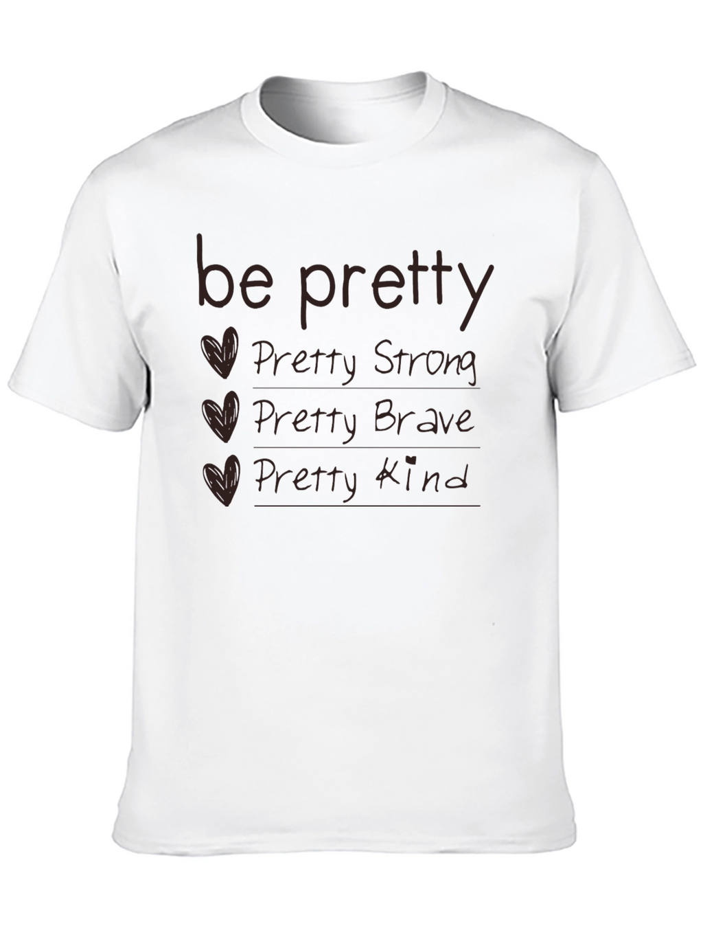 Be Pretty T-Shirt - Strong Brave Kind
