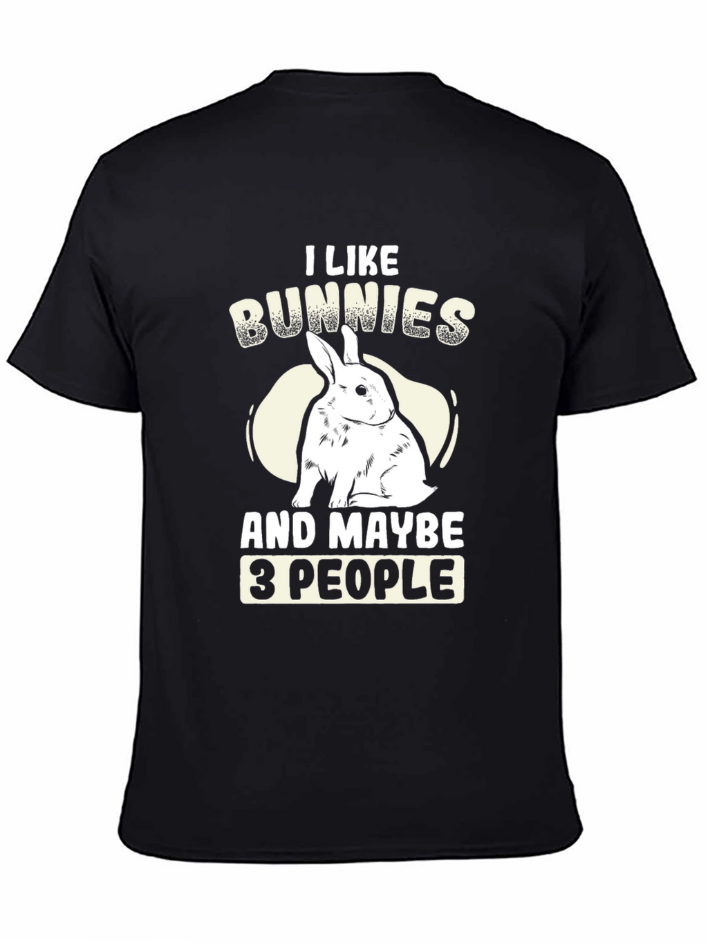 I Like Bunnies and Maybe 3 People T-Shirt