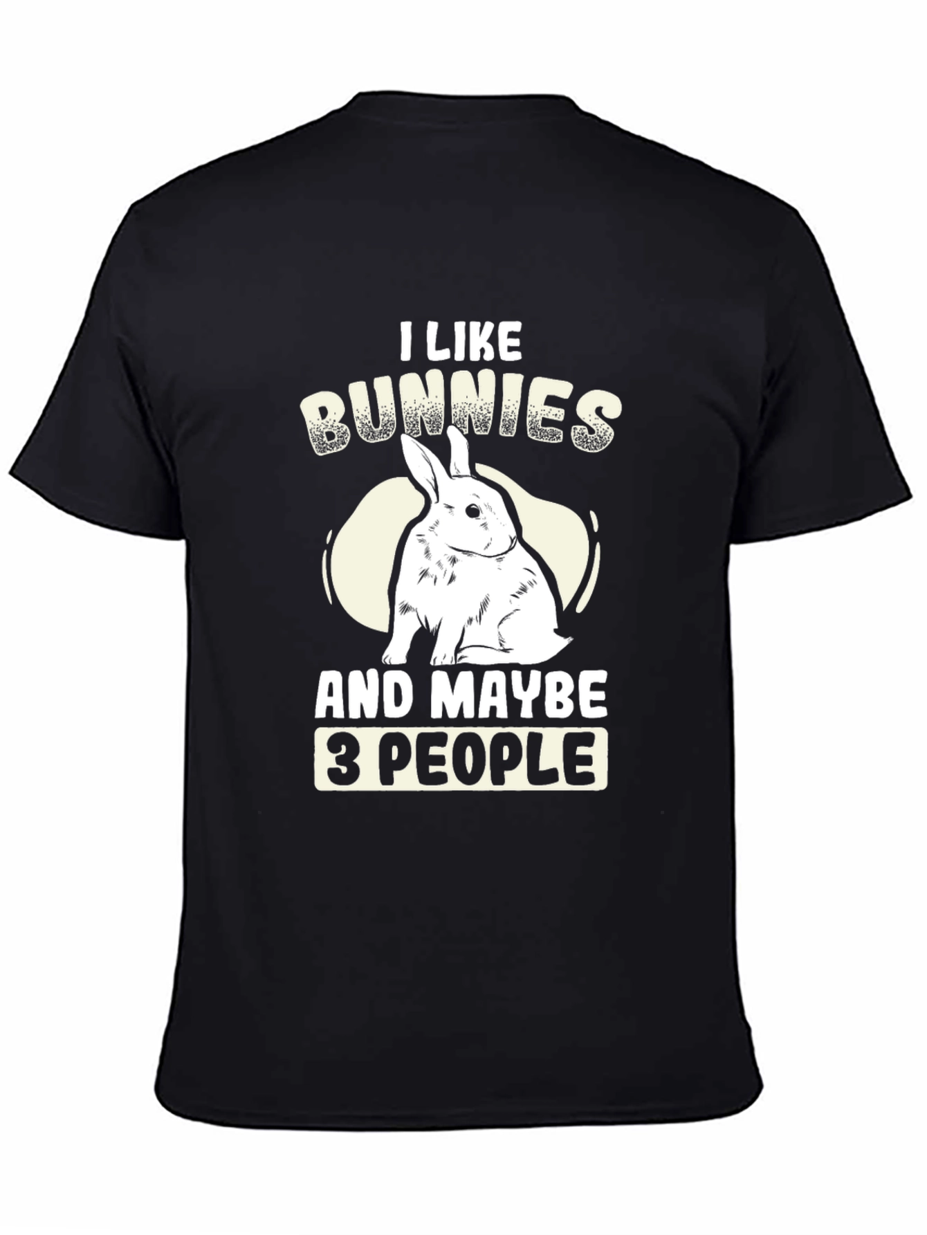 I Like Bunnies and Maybe 3 People T-Shirt