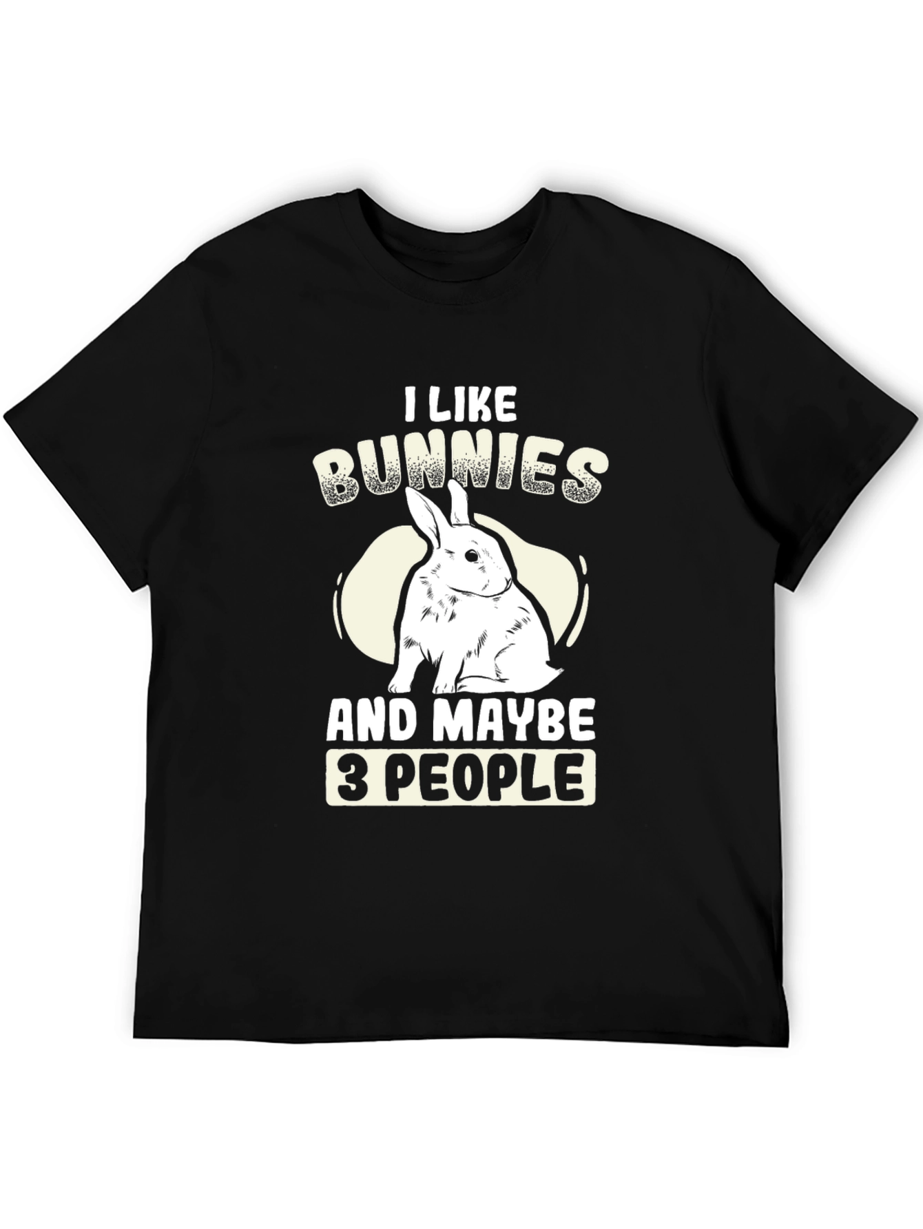 I Like Bunnies and Maybe 3 People T-Shirt