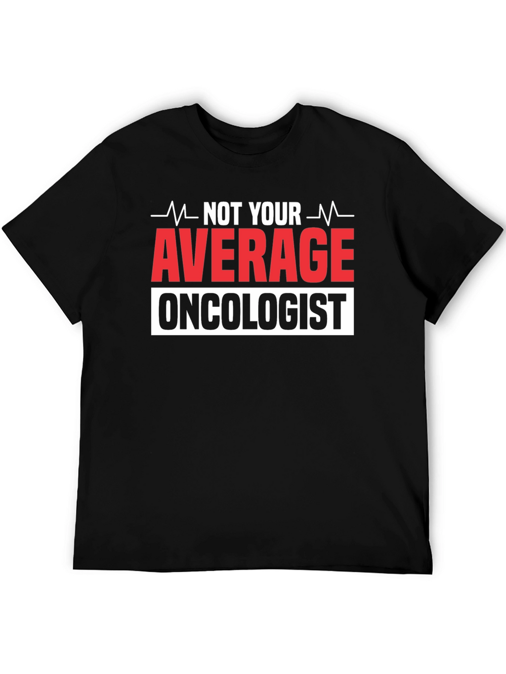 Not Your Average Oncologist T-Shirt