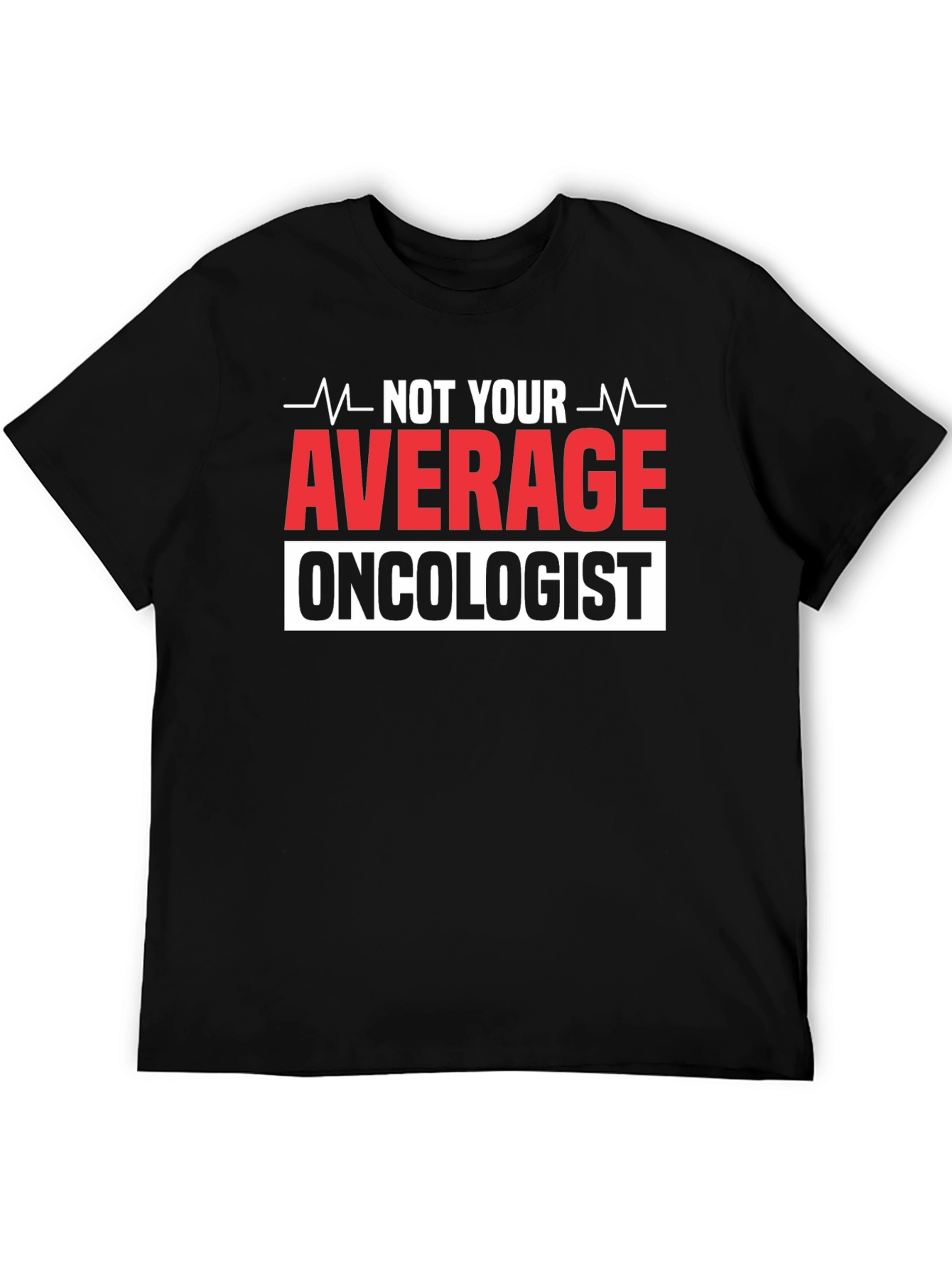 Not Your Average Oncologist T-Shirt