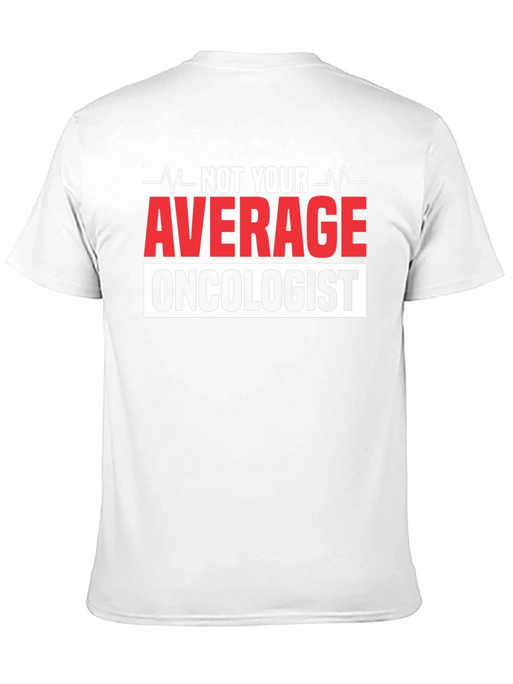 Not Your Average Oncologist T-Shirt