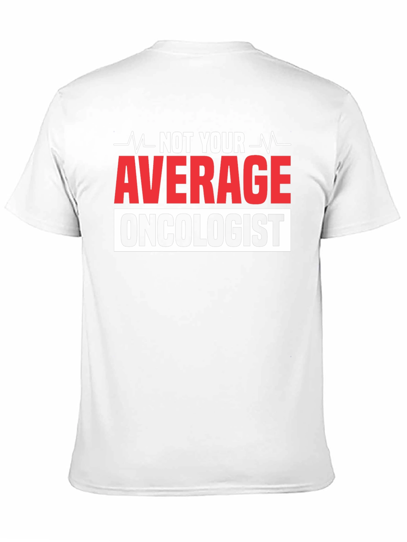 Not Your Average Oncologist T-Shirt