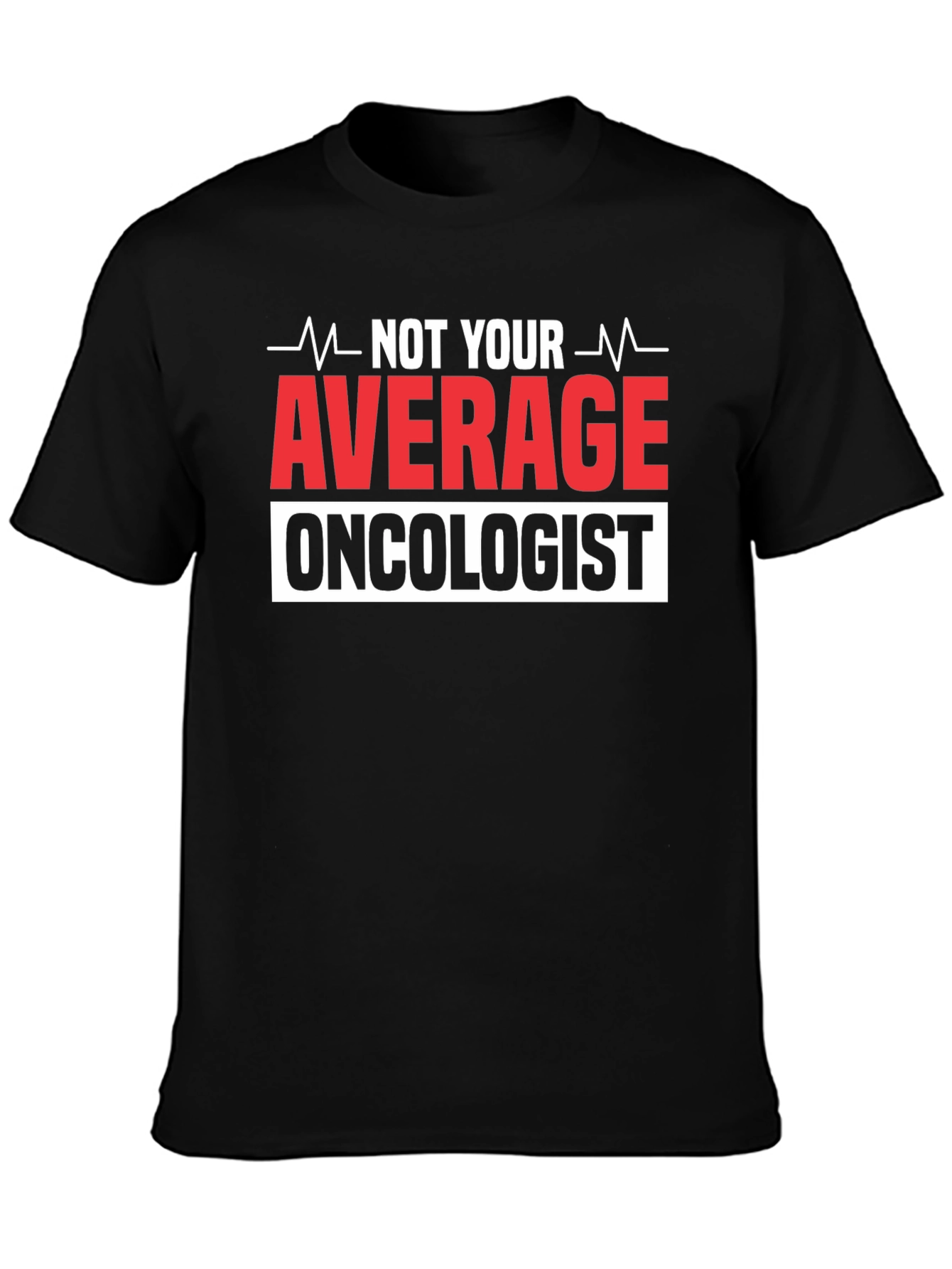 Not Your Average Oncologist T-Shirt