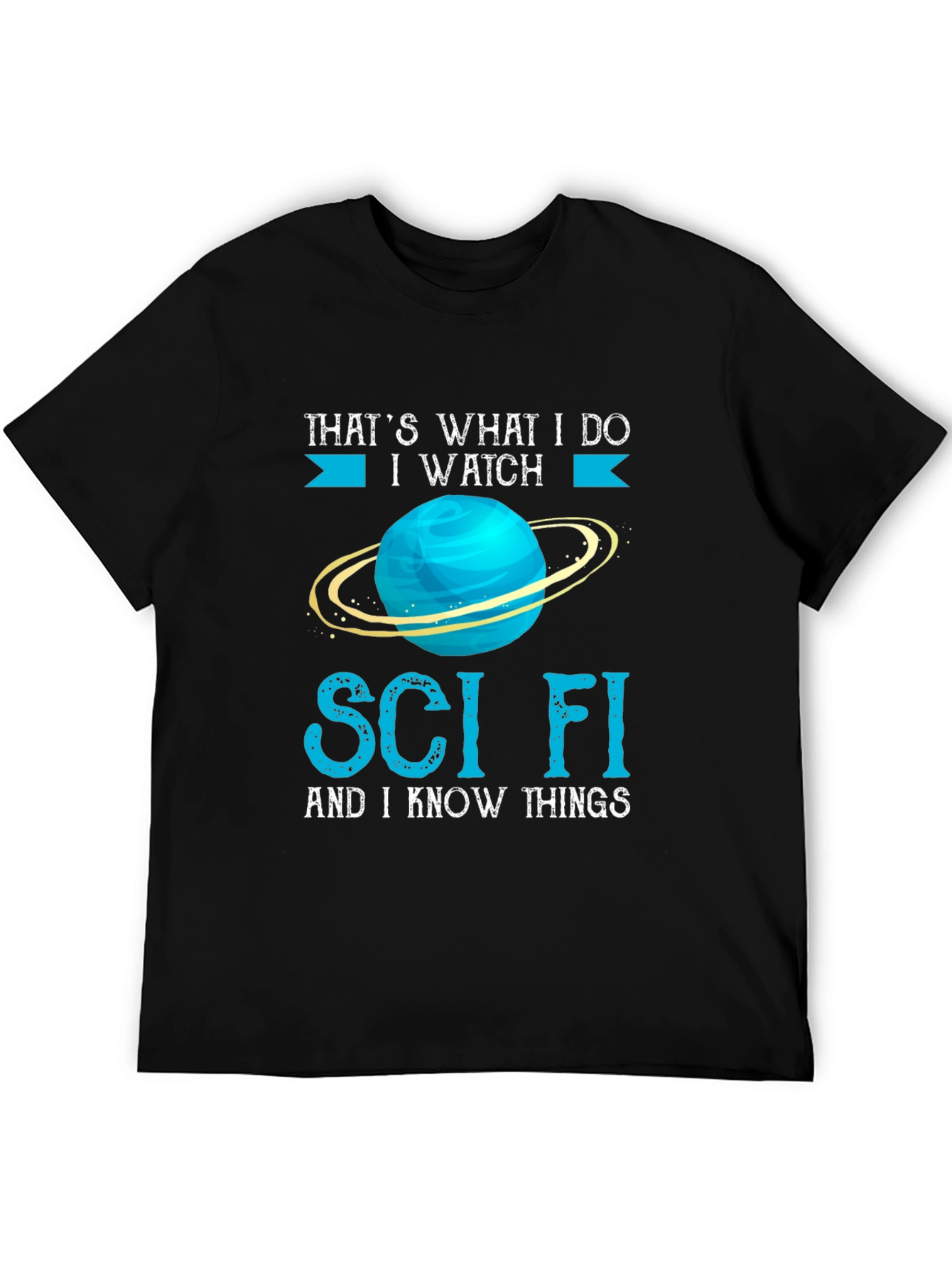 Sci-Fi T-Shirt - I Watch Sci-Fi and I Know Things