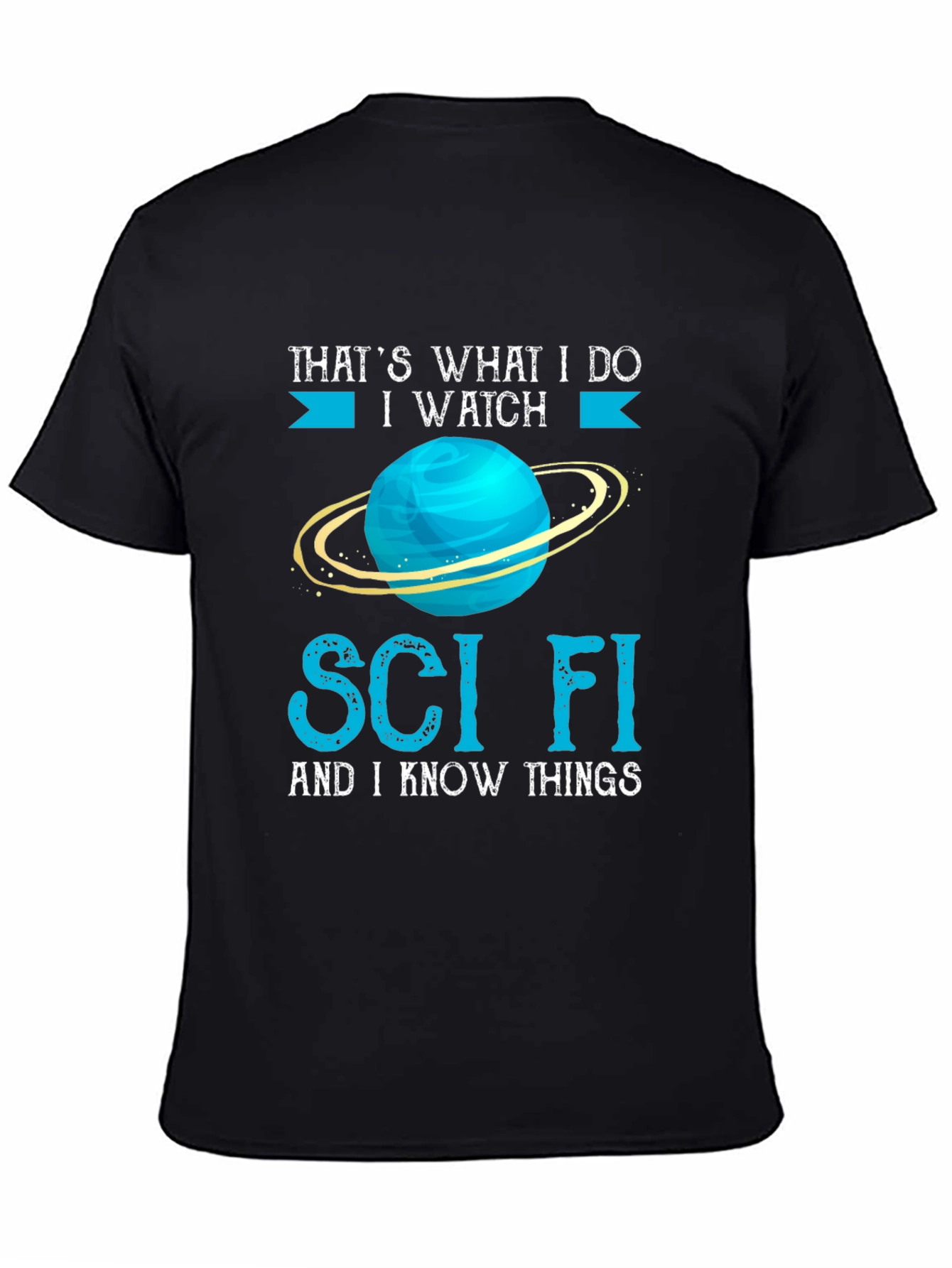 Sci-Fi T-Shirt - I Watch Sci-Fi and I Know Things