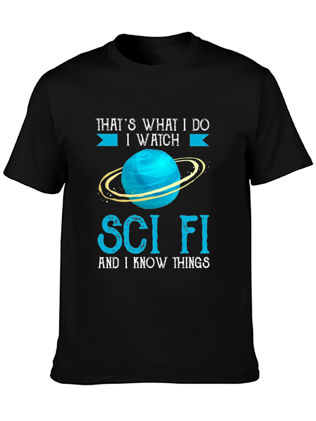 Sci-Fi T-Shirt - I Watch Sci-Fi and I Know Things