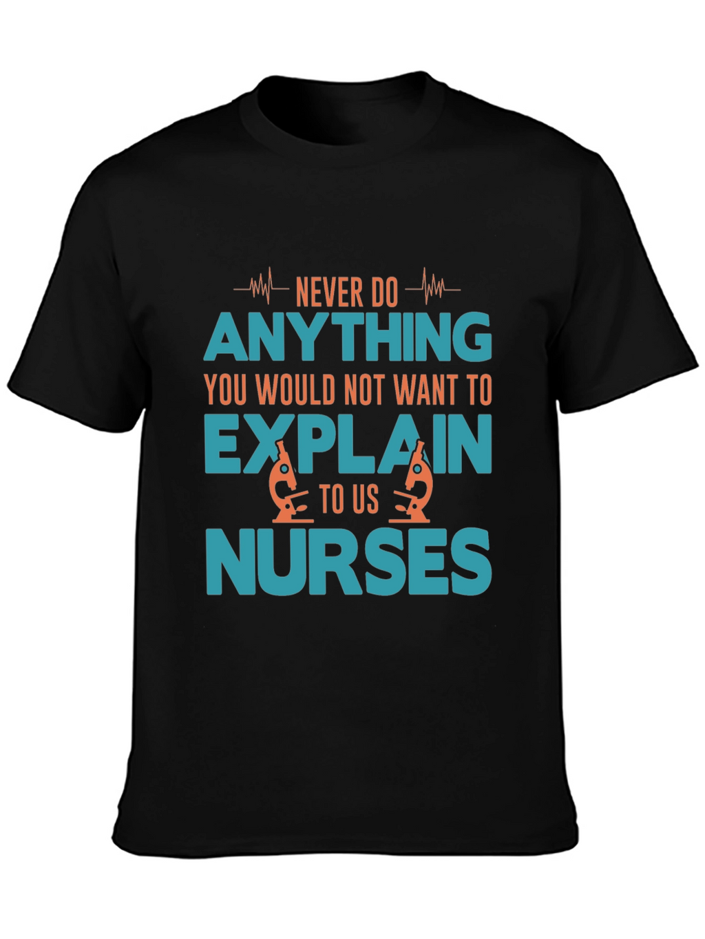 Funny Nurse T-Shirt - Never Do Anything