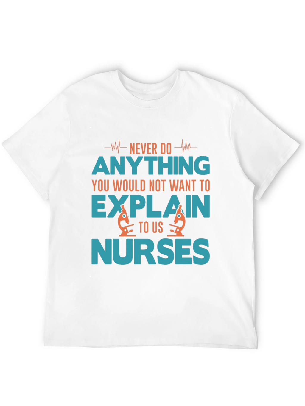 Funny Nurse T-Shirt - Never Do Anything