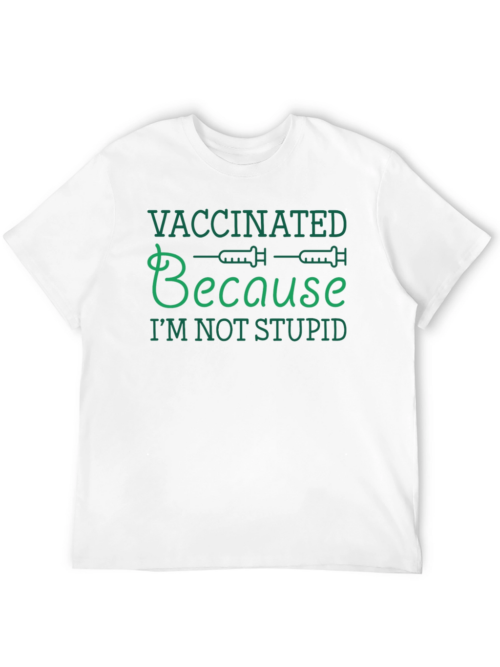 Vaccinated Because Im Not Stupid T-Shirt