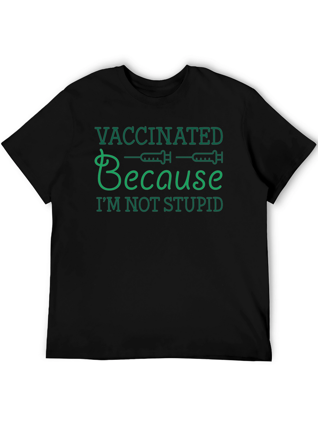 Vaccinated Because Im Not Stupid T-Shirt