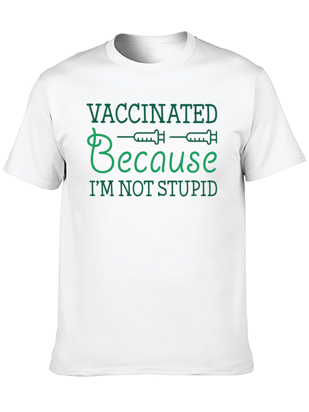 Vaccinated Because Im Not Stupid T-Shirt