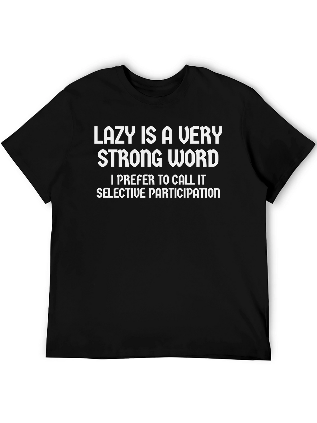 Lazy Is A Very Strong Word T-Shirt
