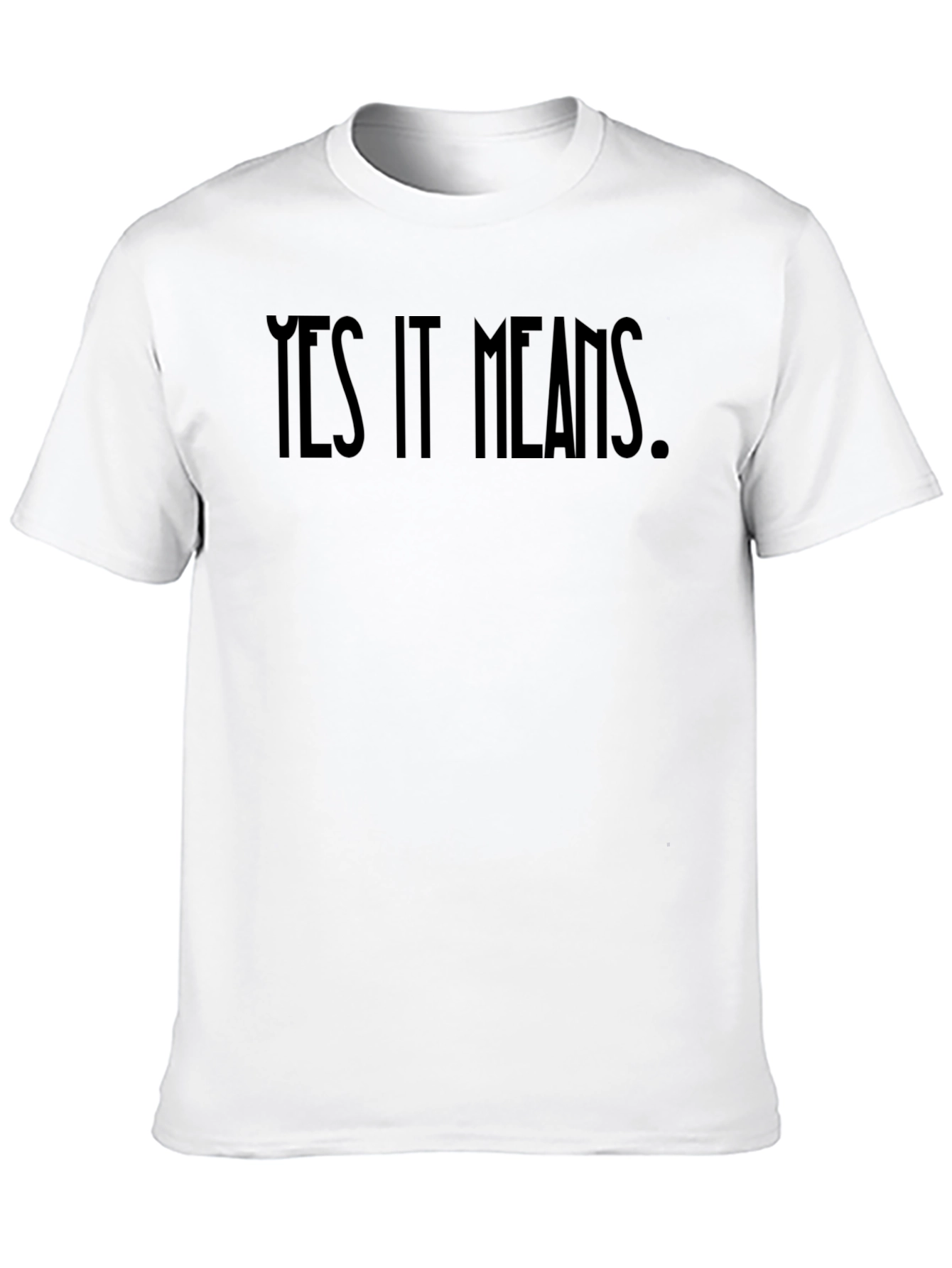 Yes It Means Graphic Tee - Bold Statement Shirt